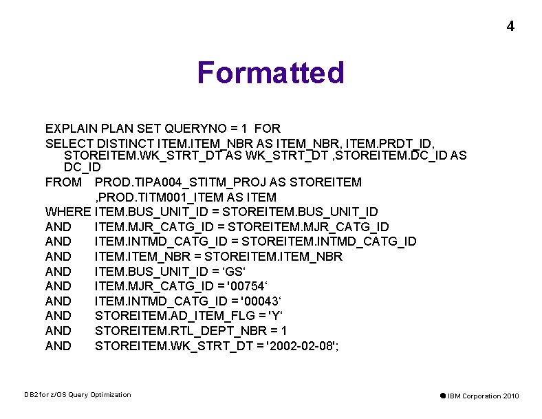 4 Formatted EXPLAIN PLAN SET QUERYNO = 1 FOR SELECT DISTINCT ITEM_NBR AS ITEM_NBR,