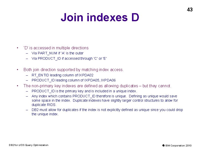 43 Join indexes D • ‘D’ is accessed in multiple directions – Via PART_NUM
