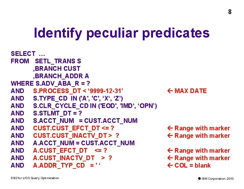 8 Identify peculiar predicates SELECT … FROM SETL_TRANS S , BRANCH CUST , BRANCH_ADDR