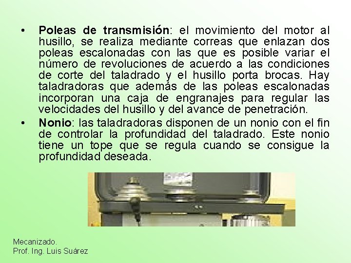  • • Poleas de transmisión: el movimiento del motor al husillo, se realiza