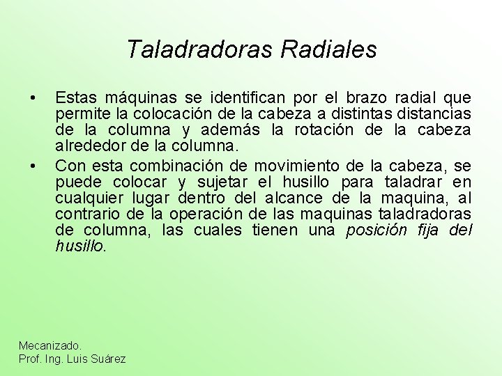 Taladradoras Radiales • • Estas máquinas se identifican por el brazo radial que permite