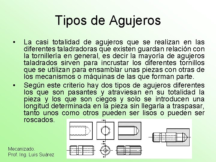 Tipos de Agujeros • • La casi totalidad de agujeros que se realizan en