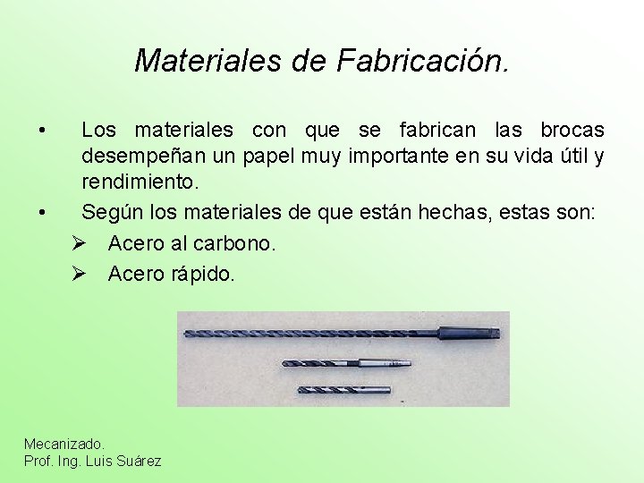 Materiales de Fabricación. • • Los materiales con que se fabrican las brocas desempeñan