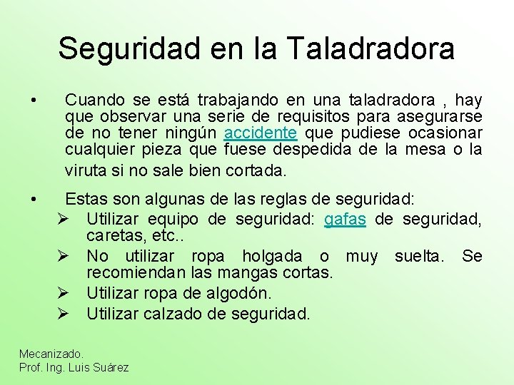 Seguridad en la Taladradora • Cuando se está trabajando en una taladradora , hay