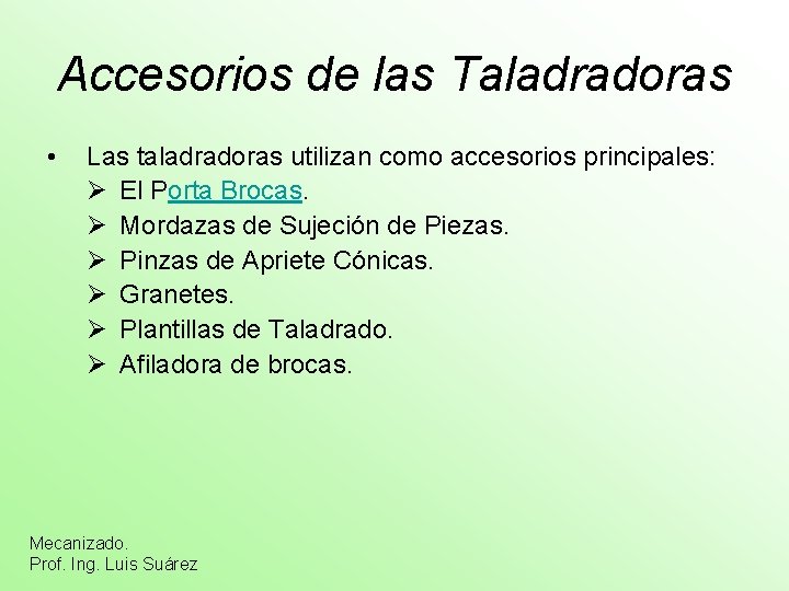 Accesorios de las Taladradoras • Las taladradoras utilizan como accesorios principales: Ø El Porta