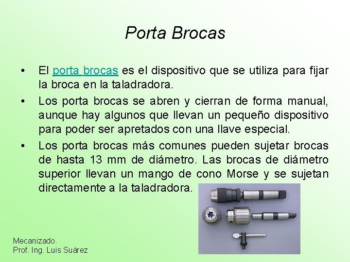 Porta Brocas • • • El porta brocas es el dispositivo que se utiliza