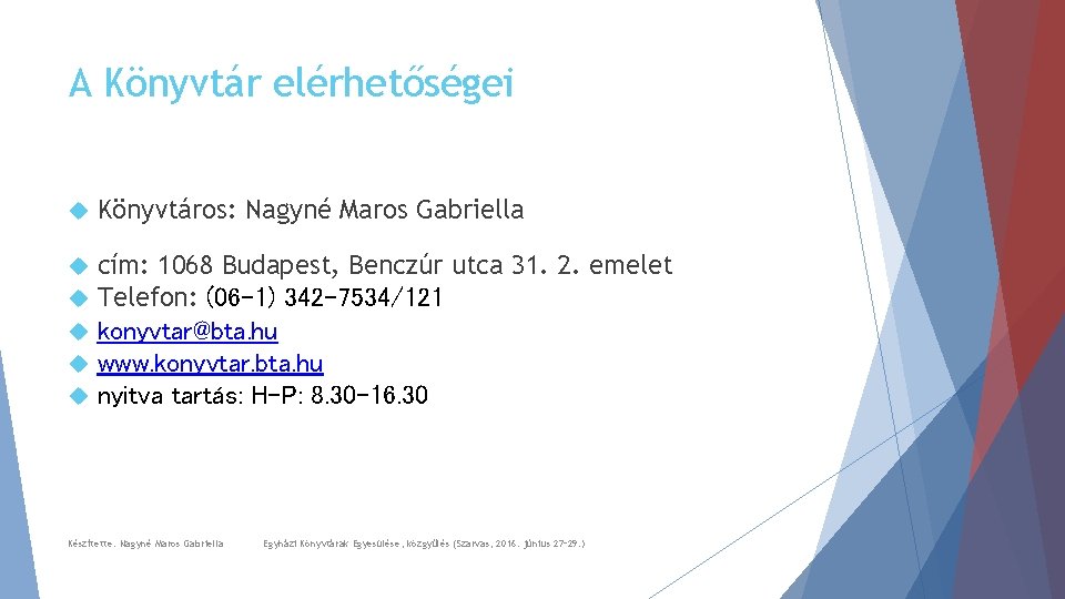 A Könyvtár elérhetőségei Könyvtáros: Nagyné Maros Gabriella cím: 1068 Budapest, Benczúr utca 31. 2.