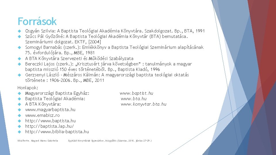 Források Osgyán Szilvia: A Baptista Teológiai Akadémia Könyvtára. Szakdolgozat. Bp. , BTA, 1991 Szűcs