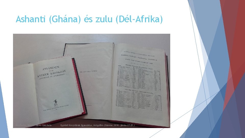 Ashanti (Ghána) és zulu (Dél-Afrika) Készítette: Nagyné Maros Gabriella Egyházi Könyvtárak Egyesülése, közgyűlés (Szarvas,