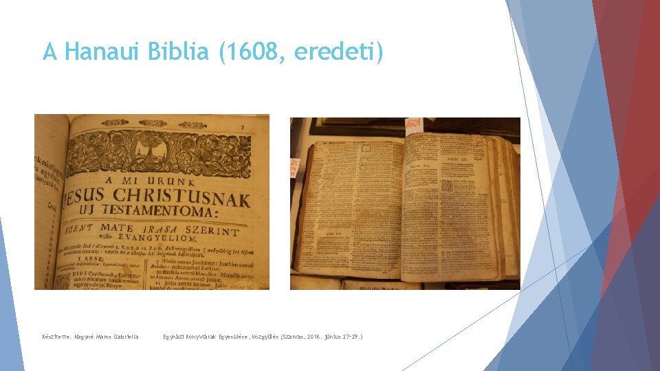 A Hanaui Biblia (1608, eredeti) Készítette: Nagyné Maros Gabriella Egyházi Könyvtárak Egyesülése, közgyűlés (Szarvas,