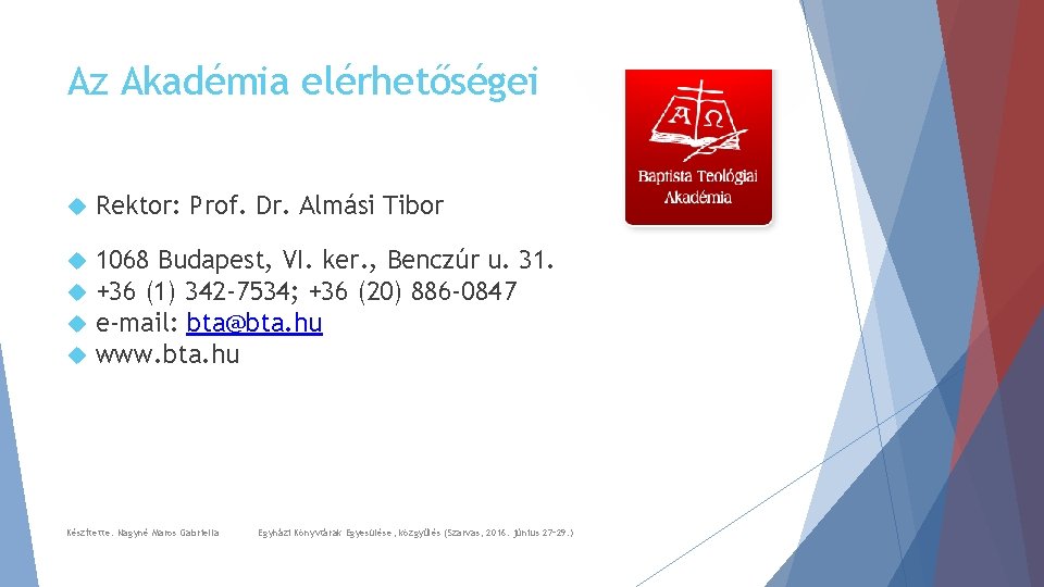 Az Akadémia elérhetőségei Rektor: Prof. Dr. Almási Tibor 1068 Budapest, VI. ker. , Benczúr