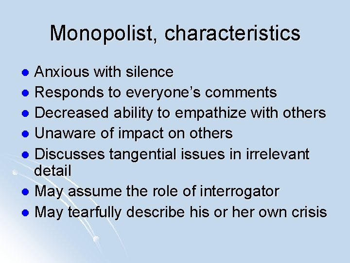 Monopolist, characteristics Anxious with silence l Responds to everyone’s comments l Decreased ability to