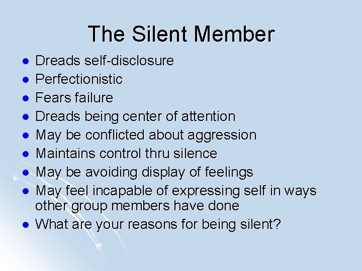 The Silent Member l l l l l Dreads self-disclosure Perfectionistic Fears failure Dreads