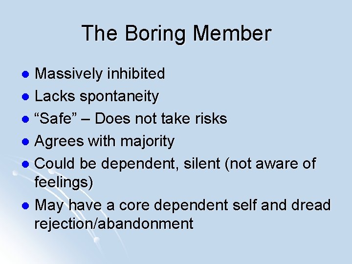 The Boring Member Massively inhibited l Lacks spontaneity l “Safe” – Does not take