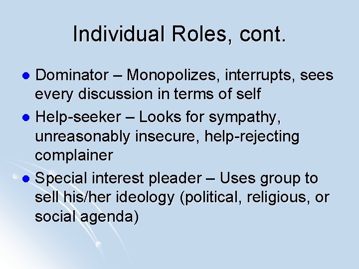Individual Roles, cont. Dominator – Monopolizes, interrupts, sees every discussion in terms of self