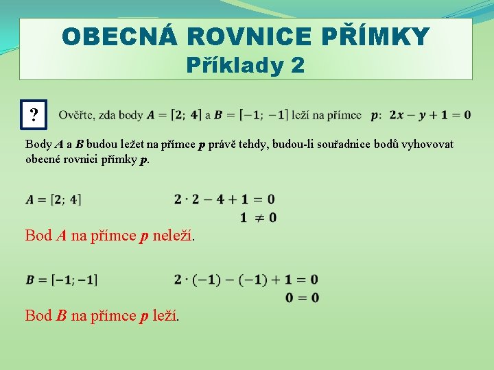 OBECNÁ ROVNICE PŘÍMKY Příklady 2 ? Body A a B budou ležet na přímce