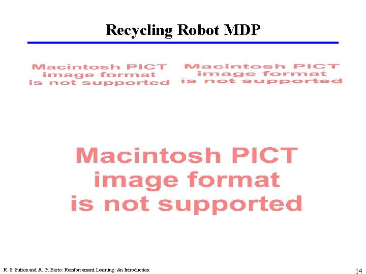 Recycling Robot MDP R. S. Sutton and A. G. Barto: Reinforcement Learning: An Introduction