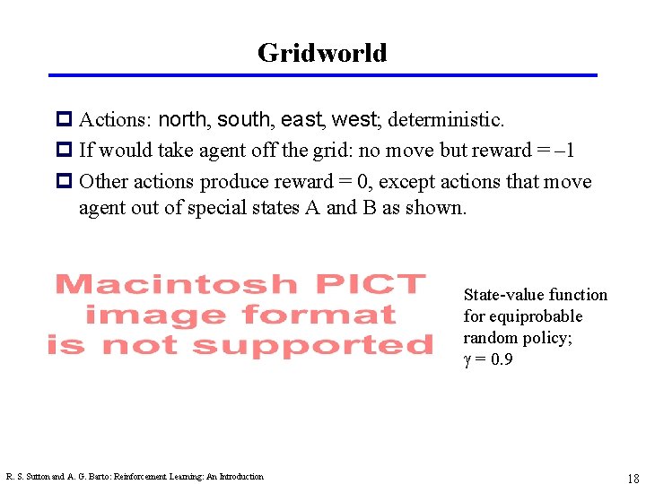 Gridworld p Actions: north, south, east, west; deterministic. p If would take agent off