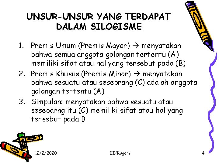 UNSUR-UNSUR YANG TERDAPAT DALAM SILOGISME 1. Premis Umum (Premis Mayor) menyatakan bahwa semua anggota