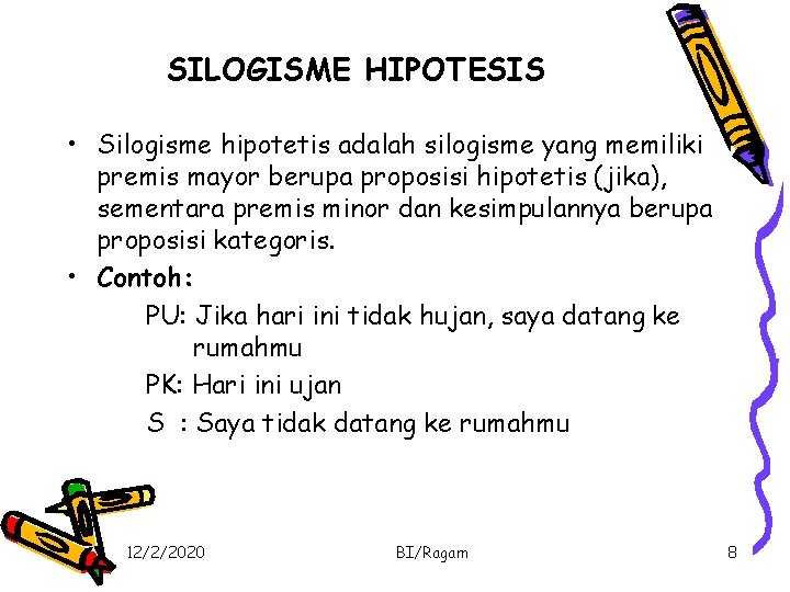 SILOGISME HIPOTESIS • Silogisme hipotetis adalah silogisme yang memiliki premis mayor berupa proposisi hipotetis