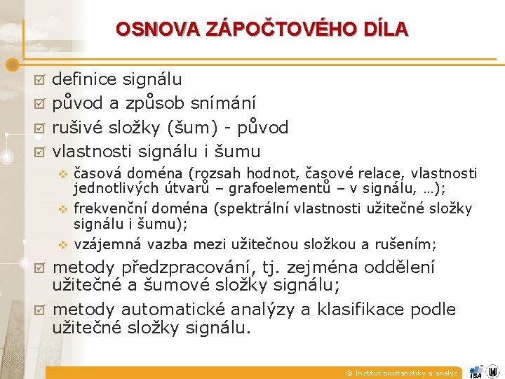 OSNOVA ZÁPOČTOVÉHO DÍLA definice signálu původ a způsob snímání rušivé složky (šum) - původ