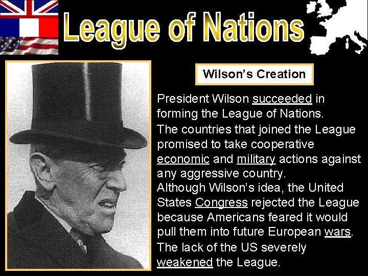 Wilson’s Creation President Wilson succeeded in forming the League of Nations. The countries that