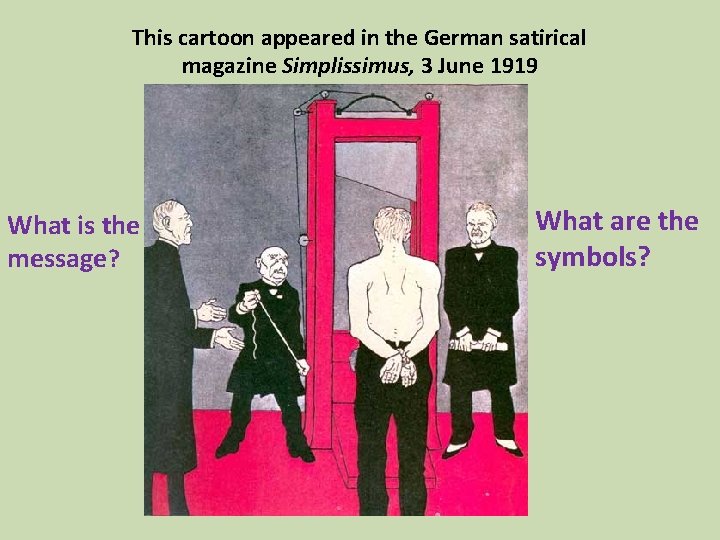 This cartoon appeared in the German satirical magazine Simplissimus, 3 June 1919 What is