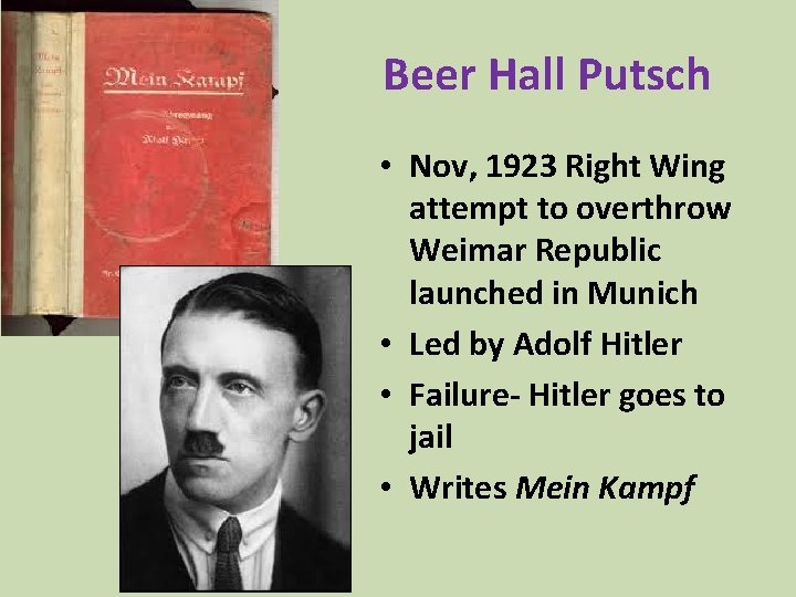 Beer Hall Putsch • Nov, 1923 Right Wing attempt to overthrow Weimar Republic launched