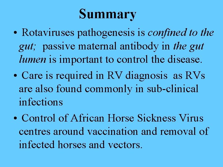 Summary • Rotaviruses pathogenesis is confined to the gut; passive maternal antibody in the