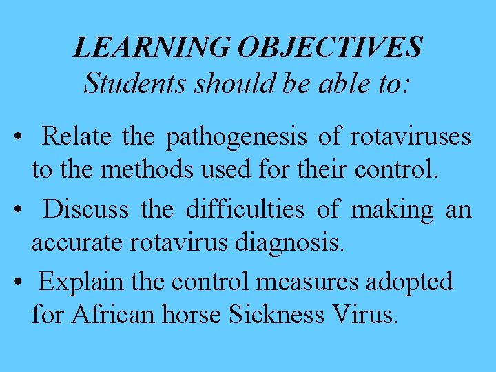 LEARNING OBJECTIVES Students should be able to: • Relate the pathogenesis of rotaviruses to