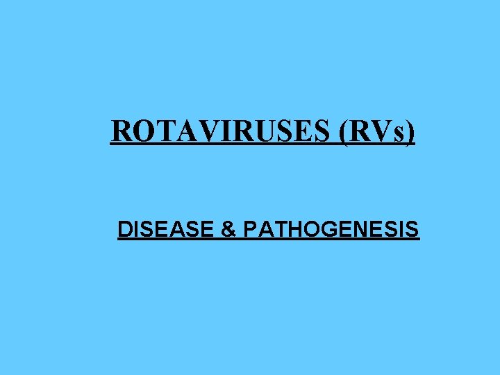 ROTAVIRUSES (RVs) DISEASE & PATHOGENESIS 