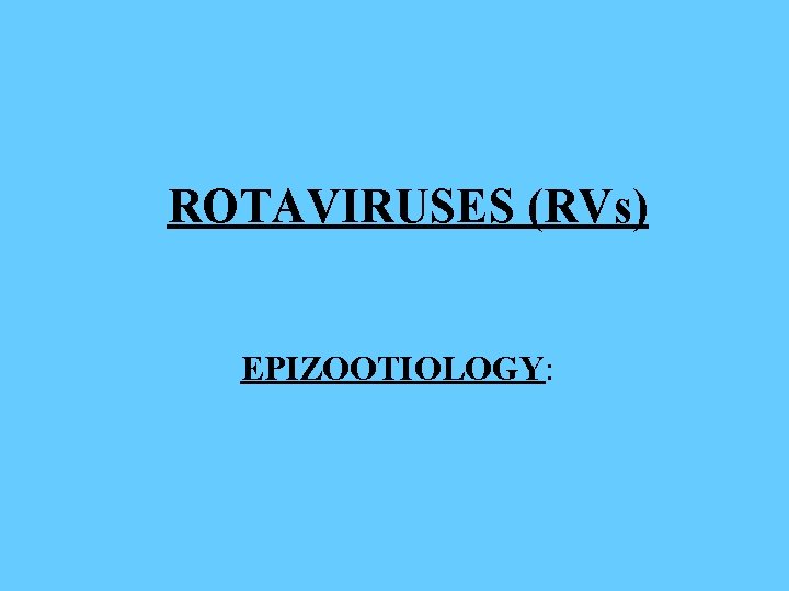 ROTAVIRUSES (RVs) EPIZOOTIOLOGY: 