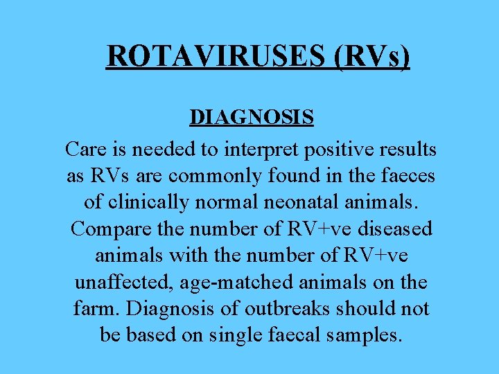 ROTAVIRUSES (RVs) DIAGNOSIS Care is needed to interpret positive results as RVs are commonly
