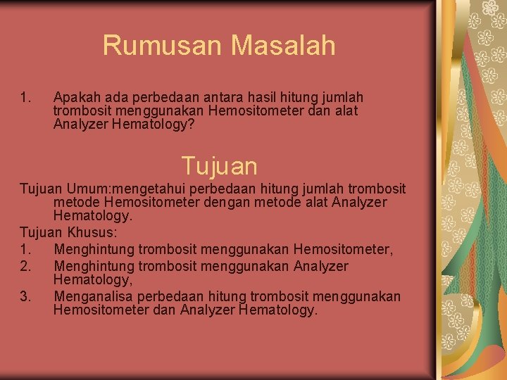 Rumusan Masalah 1. Apakah ada perbedaan antara hasil hitung jumlah trombosit menggunakan Hemositometer dan