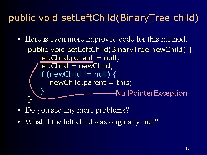 public void set. Left. Child(Binary. Tree child) • Here is even more improved code