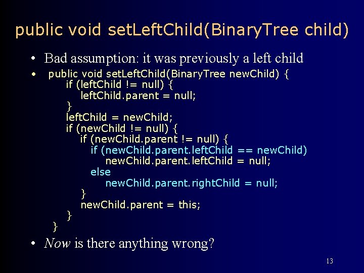 public void set. Left. Child(Binary. Tree child) • Bad assumption: it was previously a