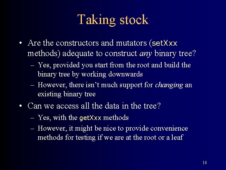 Taking stock • Are the constructors and mutators (set. Xxx methods) adequate to construct