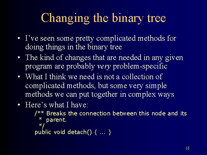 Changing the binary tree • I’ve seen some pretty complicated methods for doing things