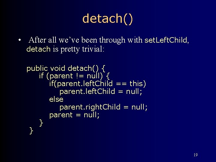 detach() • After all we’ve been through with set. Left. Child, detach is pretty