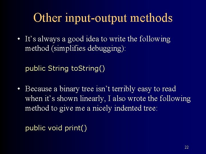 Other input-output methods • It’s always a good idea to write the following method