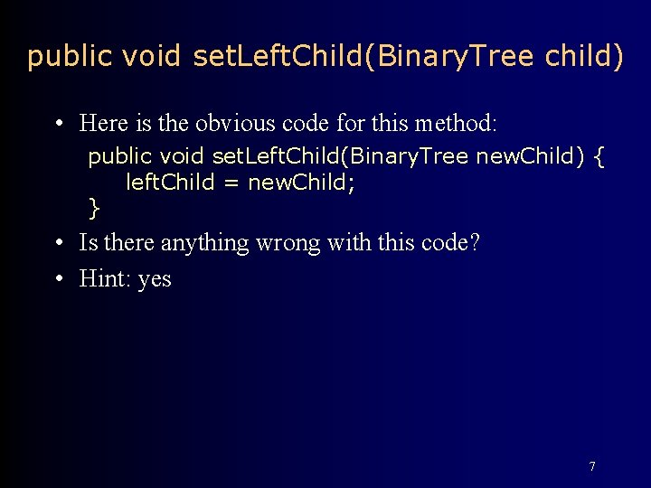 public void set. Left. Child(Binary. Tree child) • Here is the obvious code for