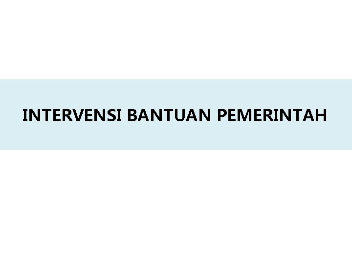 INTERVENSI BANTUAN PEMERINTAH 