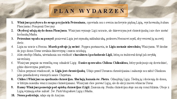 PLAN WYDARZEŃ 1. Winicjusz przybywa do swego przyjaciela Petroniusza, opowiada mu o swoim zachwycie PLAN WYDARZEŃ 1. Winicjusz przybywa do swego przyjaciela Petroniusza, opowiada mu o swoim zachwycie
