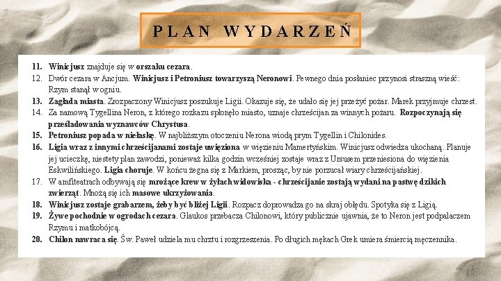 PLAN WYDARZEŃ 11. Winicjusz znajduje się w orszaku cezara. 12. Dwór cezara w Ancjum. PLAN WYDARZEŃ 11. Winicjusz znajduje się w orszaku cezara. 12. Dwór cezara w Ancjum.