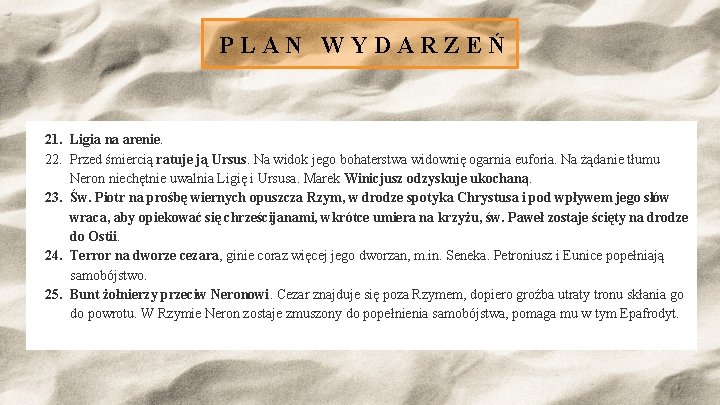 PLAN WYDARZEŃ 21. Ligia na arenie. 22. Przed śmiercią ratuje ją Ursus. Na widok PLAN WYDARZEŃ 21. Ligia na arenie. 22. Przed śmiercią ratuje ją Ursus. Na widok