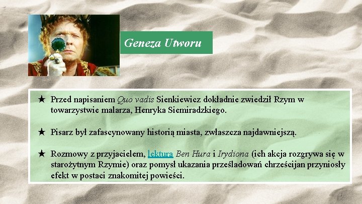 Geneza Utworu ★ Przed napisaniem Quo vadis Sienkiewicz dokładnie zwiedził Rzym w towarzystwie malarza, Geneza Utworu ★ Przed napisaniem Quo vadis Sienkiewicz dokładnie zwiedził Rzym w towarzystwie malarza,