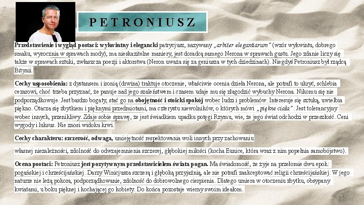PETRONIUSZ Przedstawienie i wygląd postaci: wykwintny i elegancki patrycjusz, nazywany „arbiter elegantiarum” (wzór wykwintu, PETRONIUSZ Przedstawienie i wygląd postaci: wykwintny i elegancki patrycjusz, nazywany „arbiter elegantiarum” (wzór wykwintu,