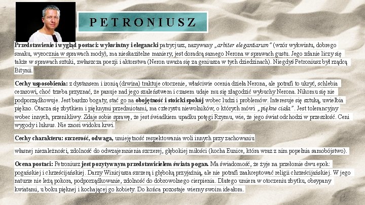 PETRONIUSZ Przedstawienie i wygląd postaci: wykwintny i elegancki patrycjusz, nazywany „arbiter elegantiarum” (wzór wykwintu,