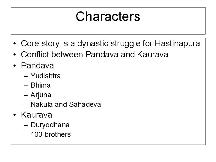 Characters • Core story is a dynastic struggle for Hastinapura • Conflict between Pandava