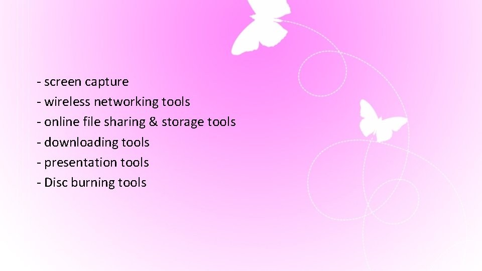 - screen capture - wireless networking tools - online file sharing & storage tools